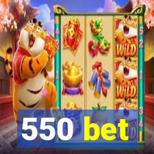 550 bet